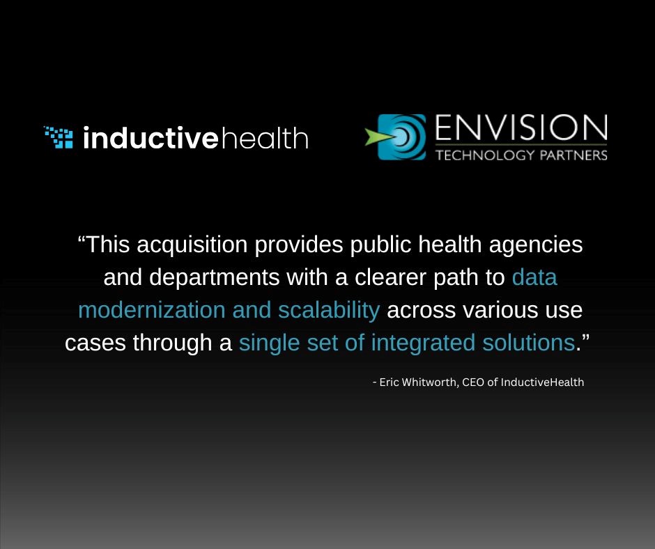 InductiveHealth Acquires Envision Technology Partners Bringing Together Foundational Public Health Informatics and Industry Experts into a Unified Public Health Platform